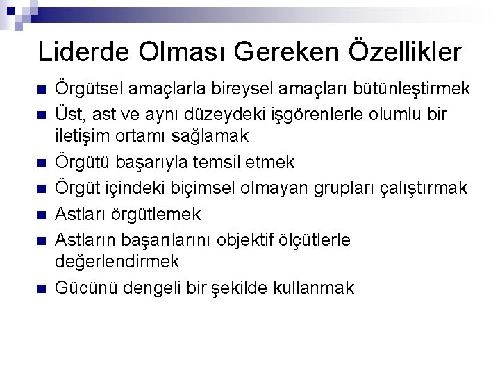 Liderde Olması Gereken Özellikler n n n n Örgütsel amaçlarla bireysel amaçları bütünleştirmek Üst,