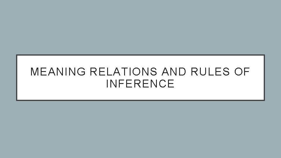 MEANING RELATIONS AND RULES OF INFERENCE 