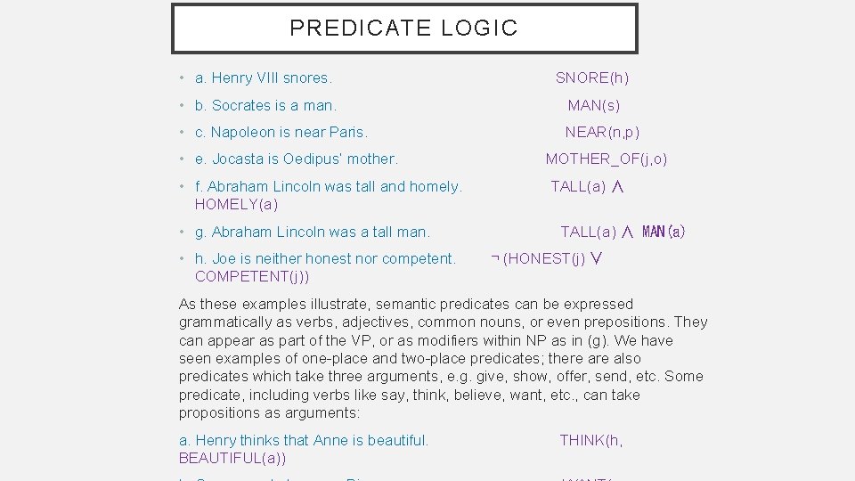 PREDICATE LOGIC • a. Henry VIII snores. SNORE(h) • b. Socrates is a man.