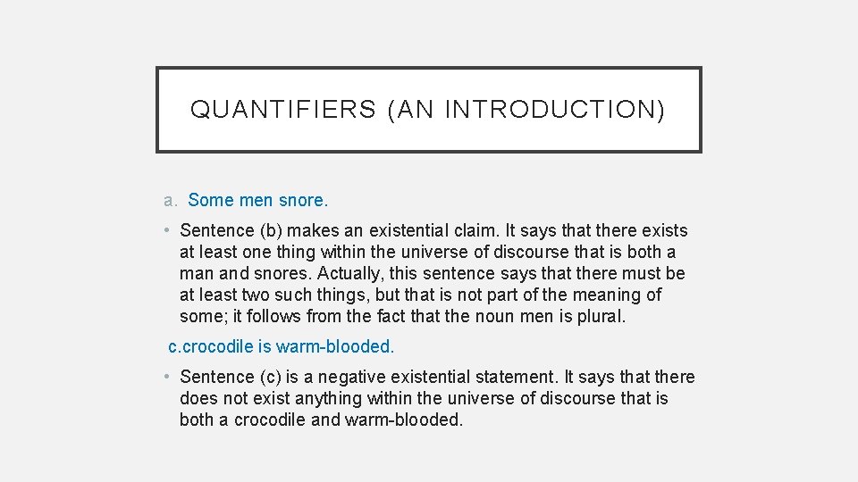 QUANTIFIERS (AN INTRODUCTION) a. Some men snore. • Sentence (b) makes an existential claim.