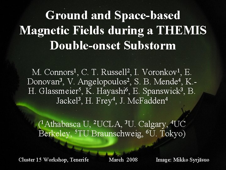 Ground and Space-based Magnetic Fields during a THEMIS Double-onset Substorm M. Connors 1, C.