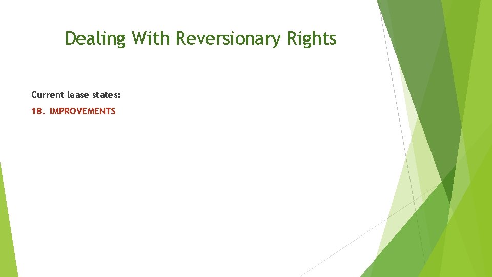 Dealing With Reversionary Rights Current lease states: 18. IMPROVEMENTS 