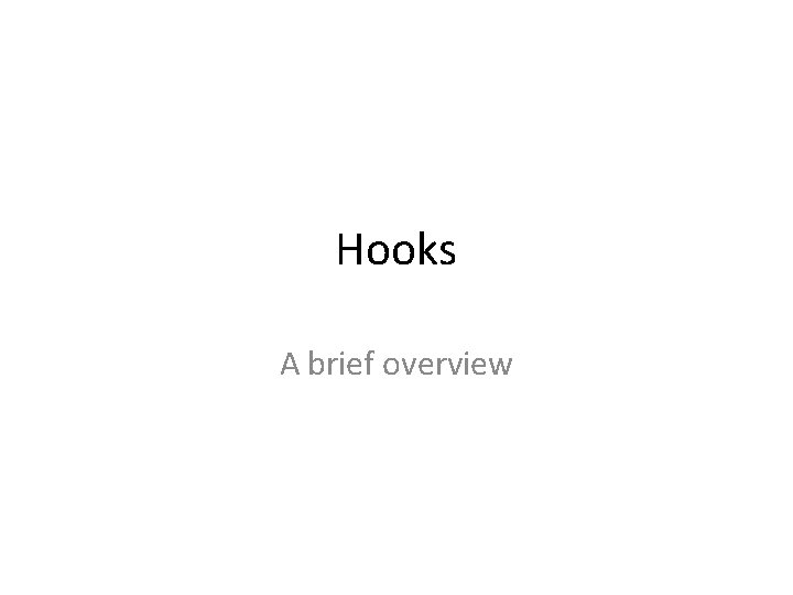 Hooks A brief overview 