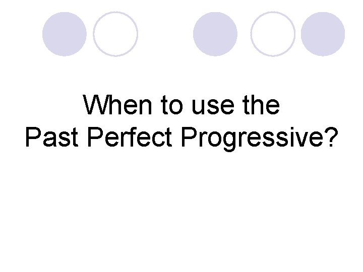 When to use the Past Perfect Progressive? 