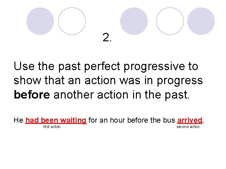 2. Use the past perfect progressive to show that an action was in progress
