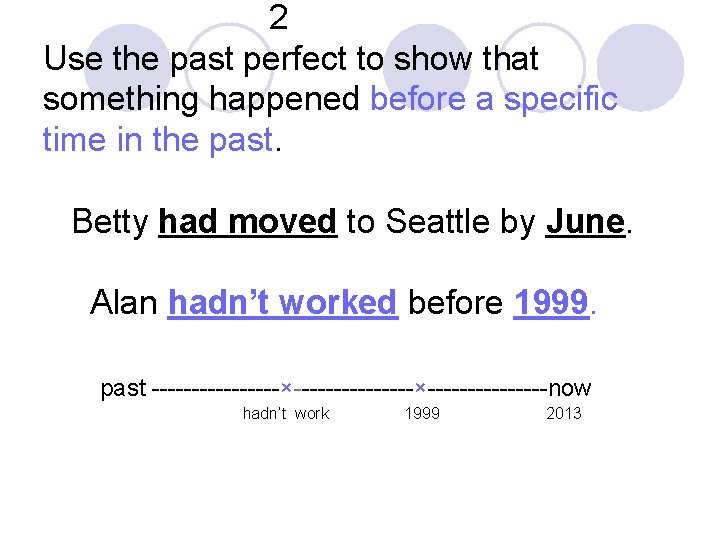 2 Use the past perfect to show that something happened before a specific time