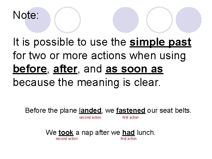 Note: It is possible to use the simple past for two or more actions