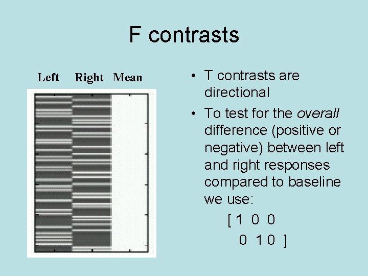 F contrasts Left Right Mean • T contrasts are directional • To test for