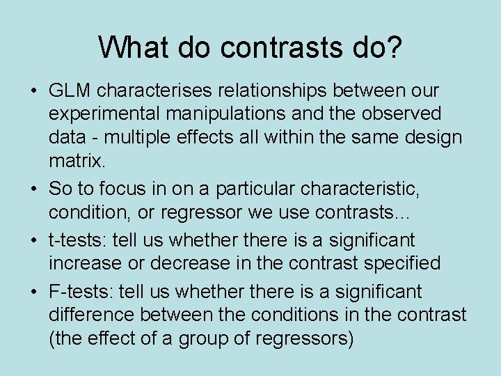 What do contrasts do? • GLM characterises relationships between our experimental manipulations and the