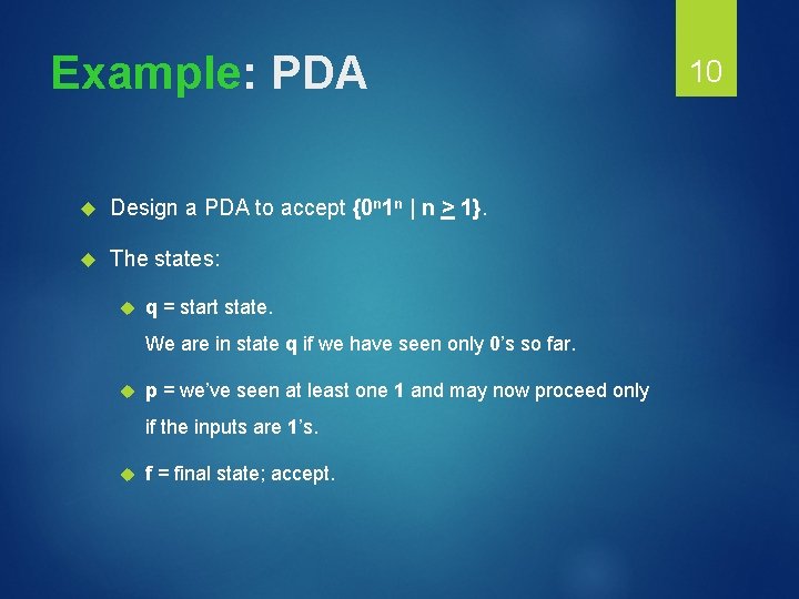 Example: PDA Design a PDA to accept {0 n 1 n | n >