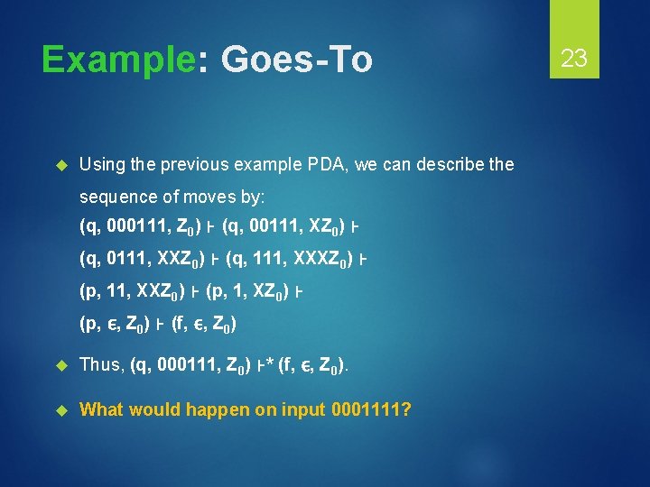 Example: Goes-To Using the previous example PDA, we can describe the sequence of moves