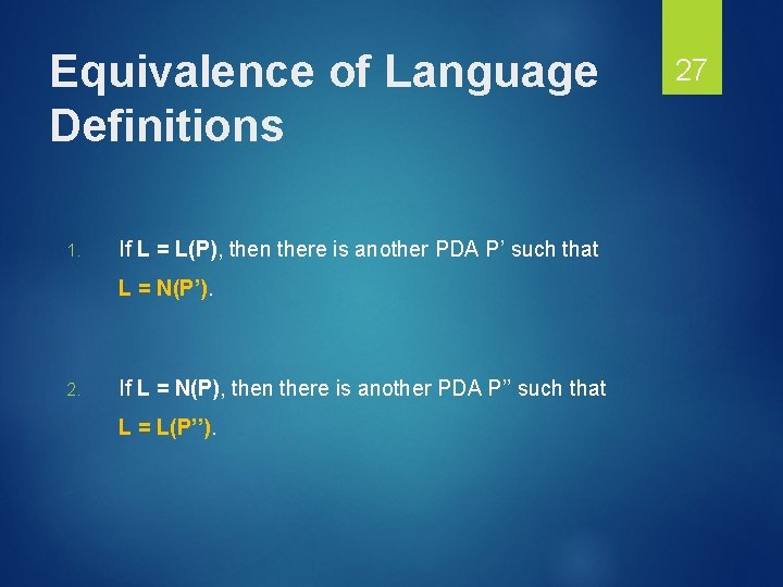 Equivalence of Language Definitions 1. If L = L(P), then there is another PDA