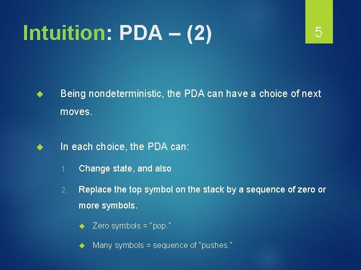Intuition: PDA – (2) 5 Being nondeterministic, the PDA can have a choice of