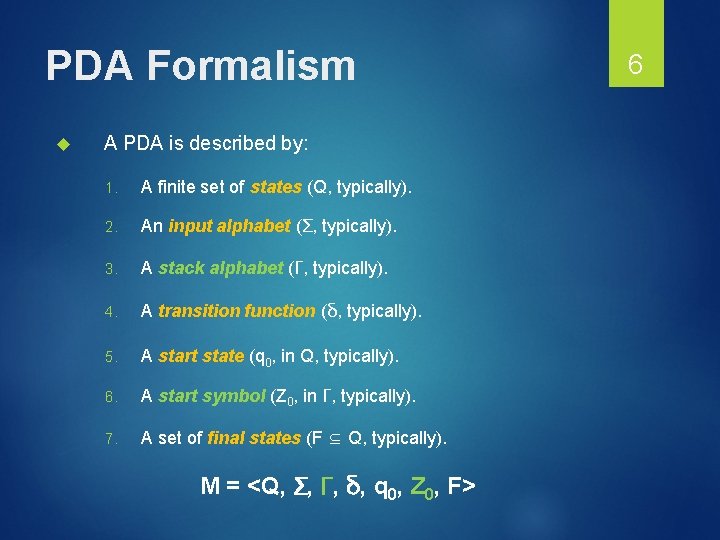 PDA Formalism A PDA is described by: 1. A finite set of states (Q,