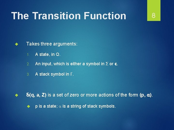 The Transition Function 8 Takes three arguments: 1. A state, in Q. 2. An