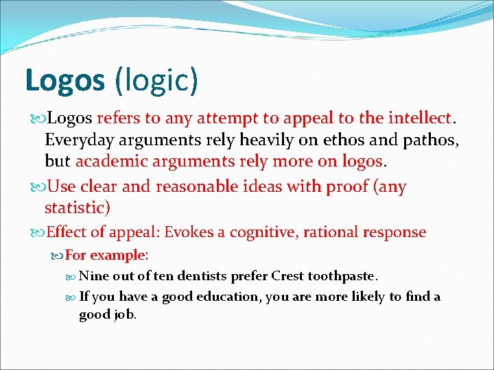 Logos (logic) Logos refers to any attempt to appeal to the intellect. Everyday arguments