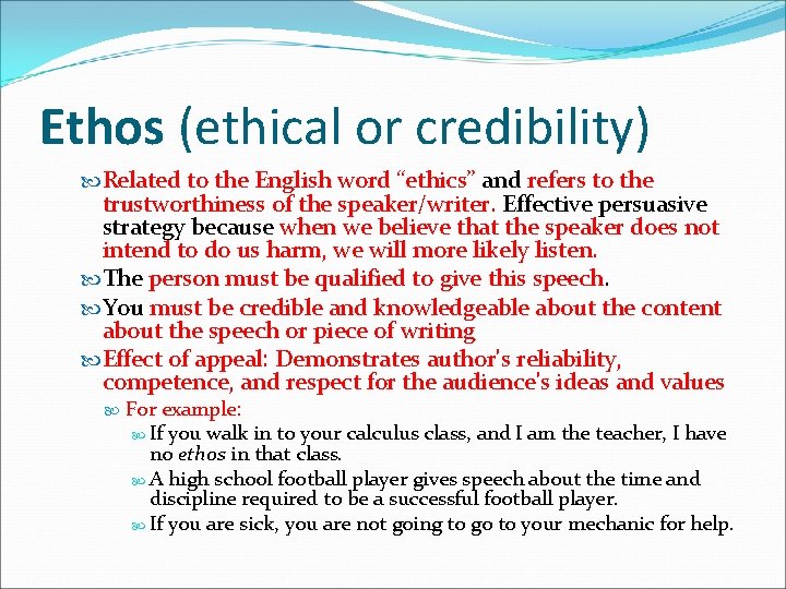 Ethos (ethical or credibility) Related to the English word “ethics” and refers to the