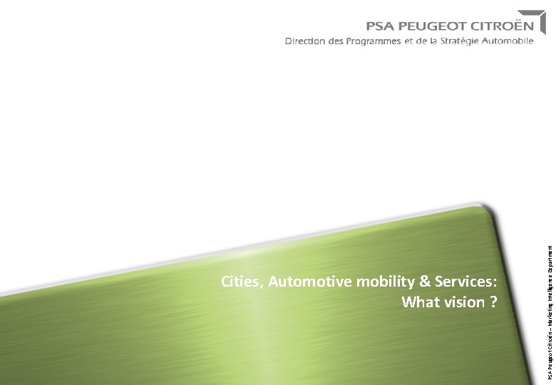 PSA Peugeot Citroën – Marketing Intelligence Department Cities, Automotive mobility & Services: What vision