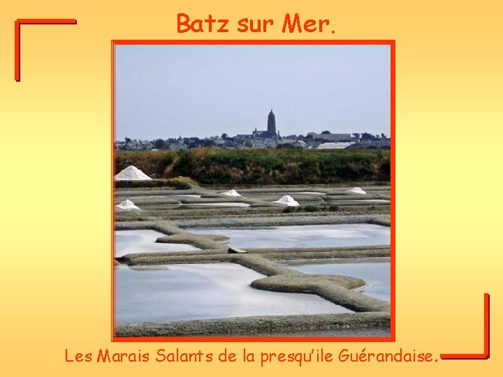 Batz sur Mer. Les Marais Salants de la presqu’ile Guérandaise. 