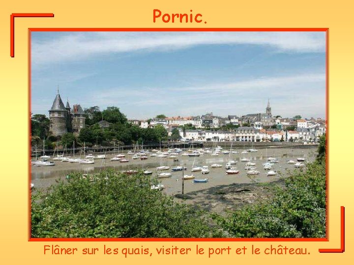 Pornic. Flâner sur les quais, visiter le port et le château. 