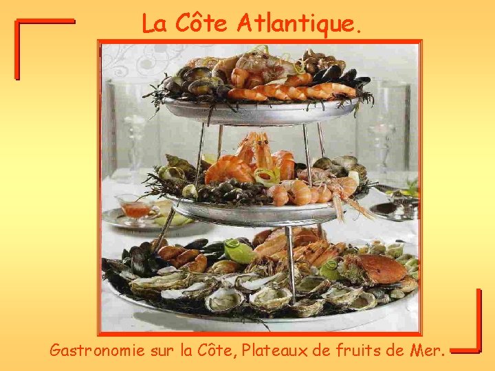 La Côte Atlantique. Gastronomie sur la Côte, Plateaux de fruits de Mer. 