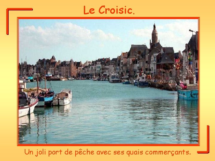 Le Croisic. Un joli port de pêche avec ses quais commerçants. 