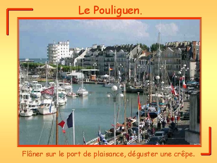 Le Pouliguen. Flâner sur le port de plaisance, déguster une crêpe. 