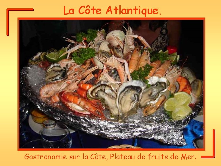 La Côte Atlantique. Gastronomie sur la Côte, Plateau de fruits de Mer. 