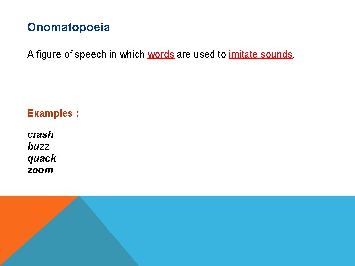 Onomatopoeia A figure of speech in which words are used to imitate sounds. Examples