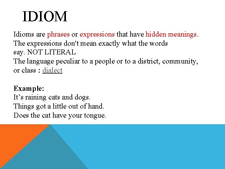 IDIOM Idioms are phrases or expressions that have hidden meanings. The expressions don't mean