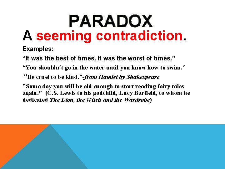 PARADOX A seeming contradiction. Examples: “It was the best of times. It was the