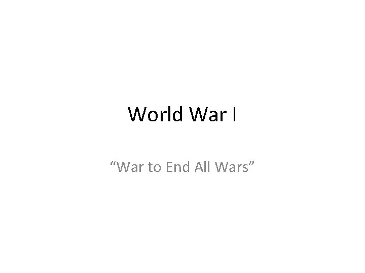 World War I “War to End All Wars” 