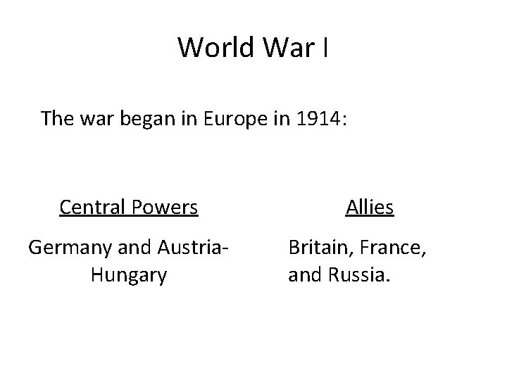 World War I The war began in Europe in 1914: Central Powers Germany and