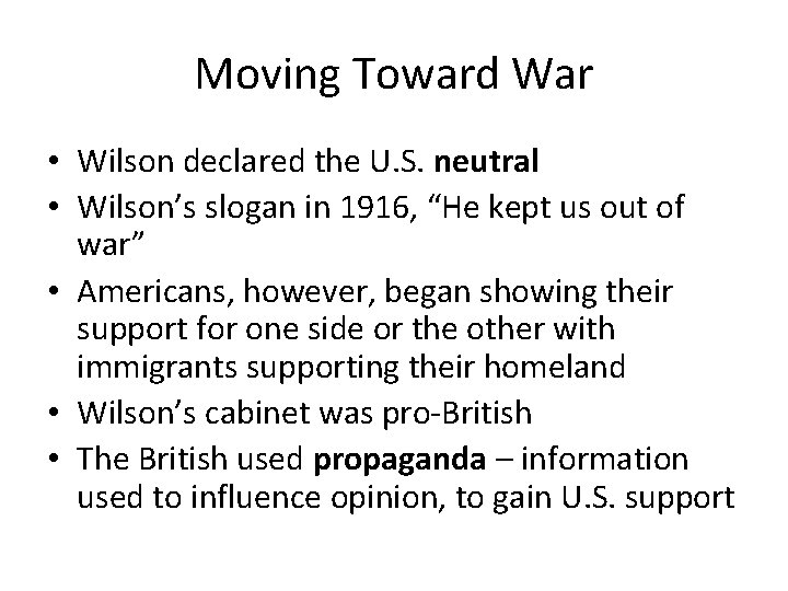 Moving Toward War • Wilson declared the U. S. neutral • Wilson’s slogan in