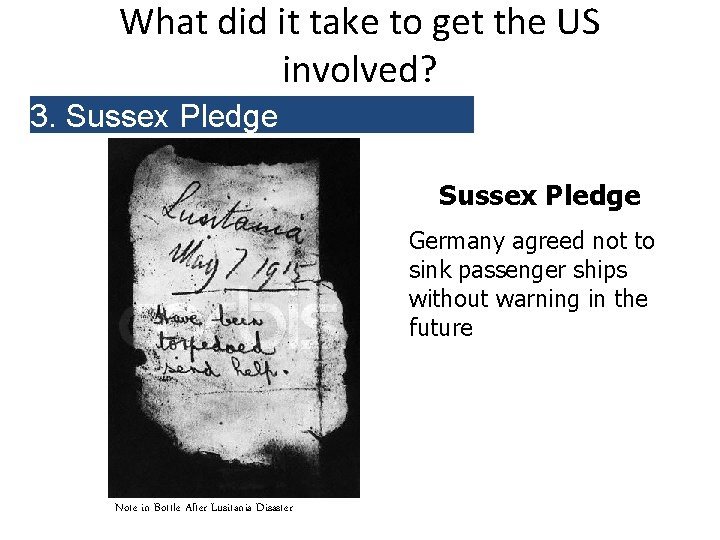 What did it take to get the US involved? 3. Sussex Pledge Germany agreed