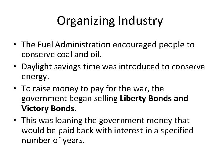 Organizing Industry • The Fuel Administration encouraged people to conserve coal and oil. •