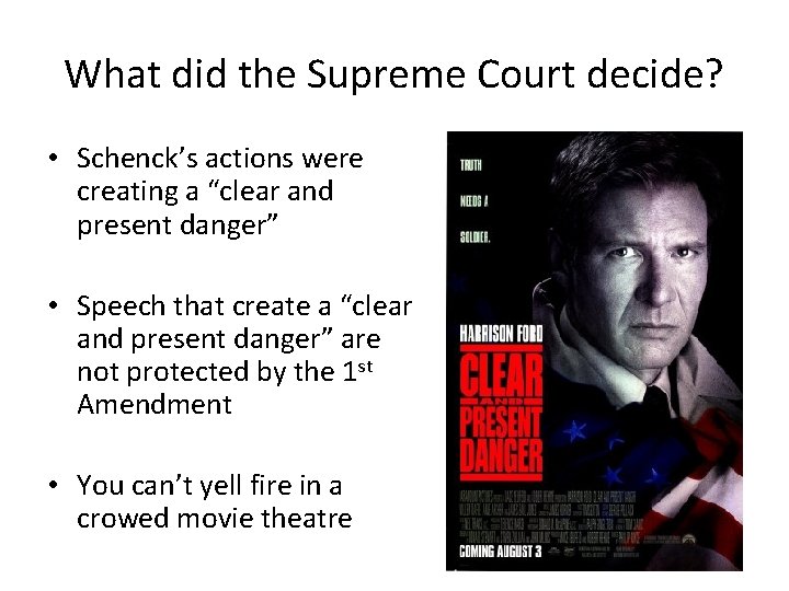 What did the Supreme Court decide? • Schenck’s actions were creating a “clear and