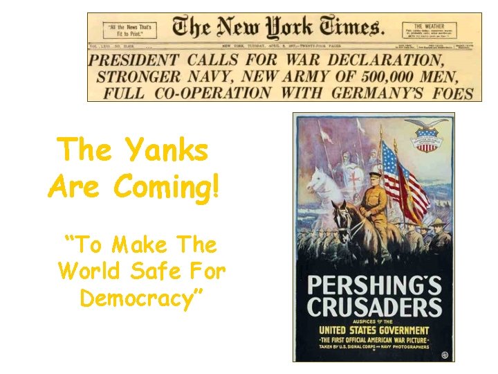 The Yanks Are Coming! “To Make The World Safe For Democracy” 