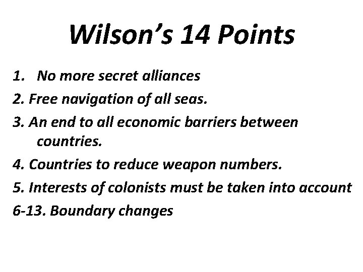 Wilson’s 14 Points 1. No more secret alliances 2. Free navigation of all seas.