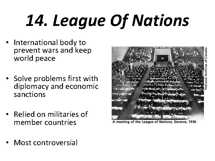 14. League Of Nations • International body to prevent wars and keep world peace