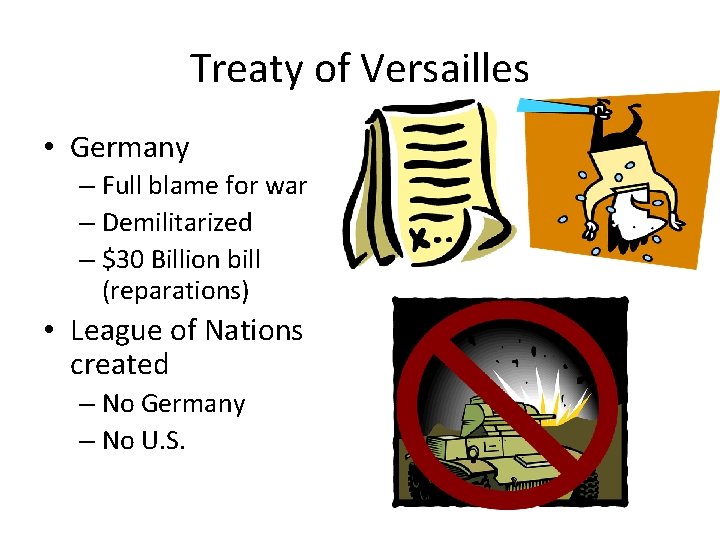 Treaty of Versailles • Germany – Full blame for war – Demilitarized – $30