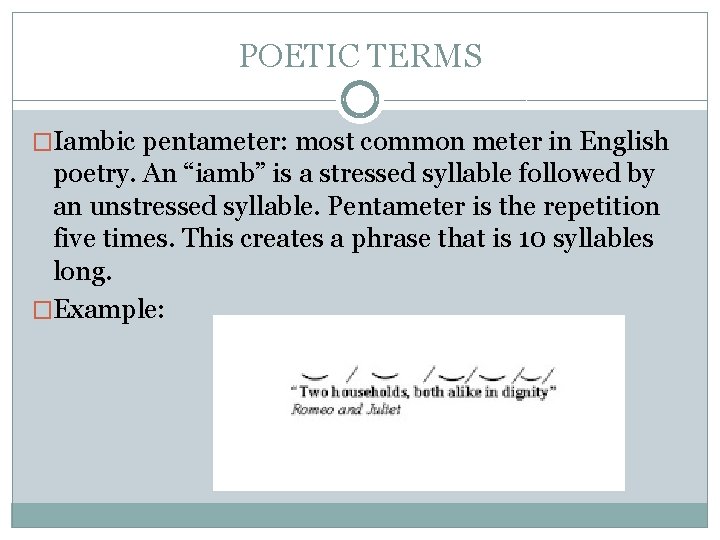 POETIC TERMS �Iambic pentameter: most common meter in English poetry. An “iamb” is a