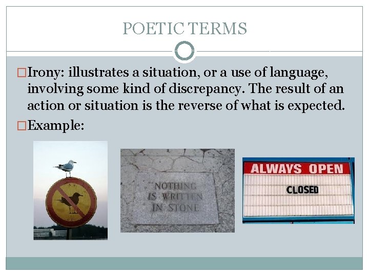 POETIC TERMS �Irony: illustrates a situation, or a use of language, involving some kind