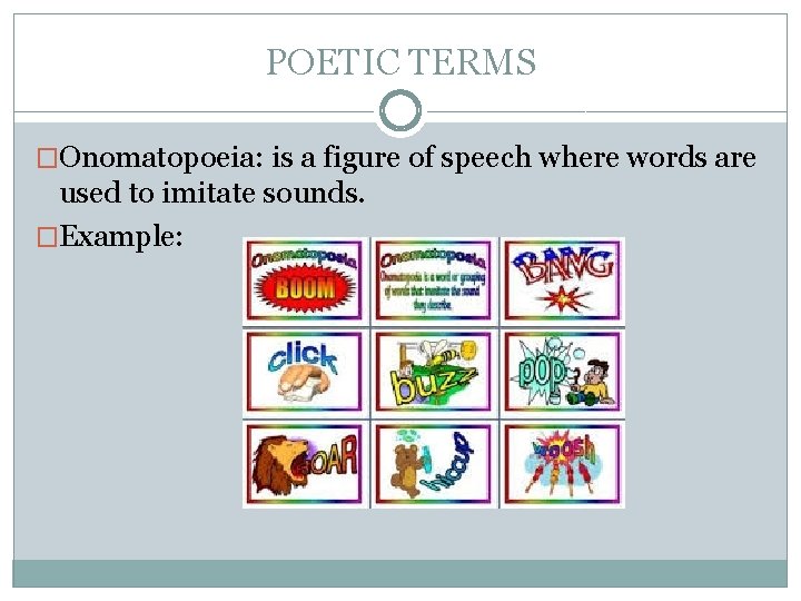 POETIC TERMS �Onomatopoeia: is a figure of speech where words are used to imitate