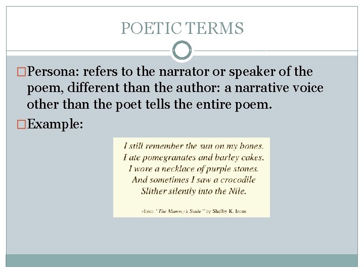 POETIC TERMS �Persona: refers to the narrator or speaker of the poem, different than