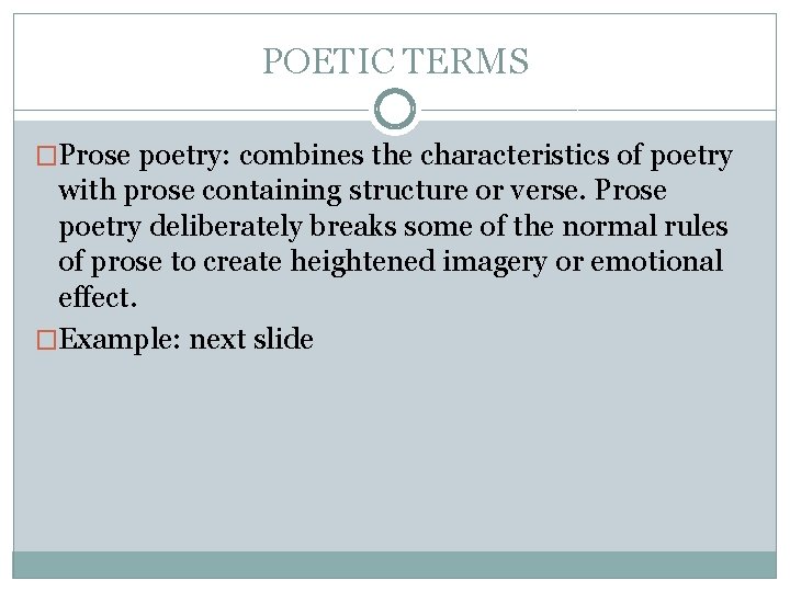 POETIC TERMS �Prose poetry: combines the characteristics of poetry with prose containing structure or
