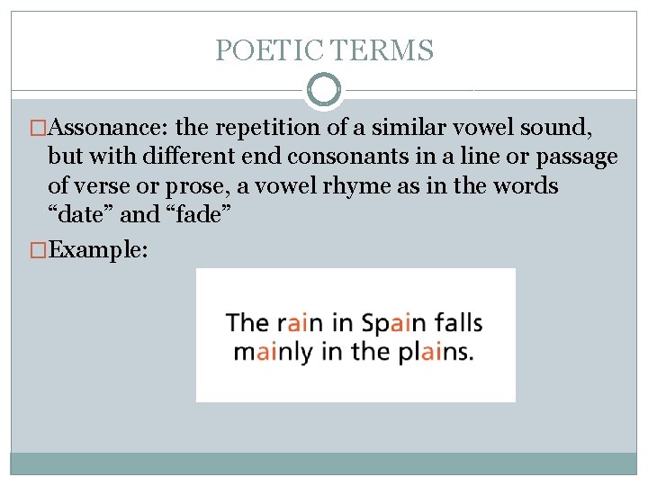 POETIC TERMS �Assonance: the repetition of a similar vowel sound, but with different end