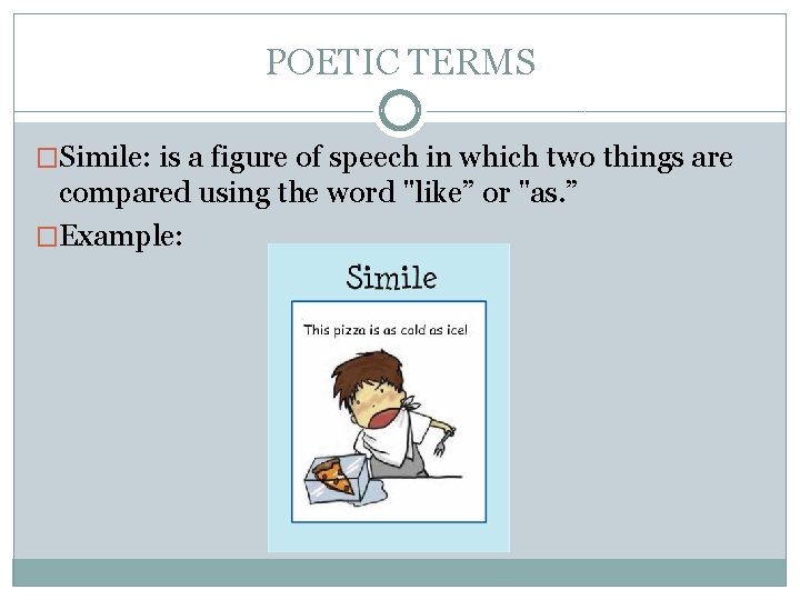 POETIC TERMS �Simile: is a figure of speech in which two things are compared