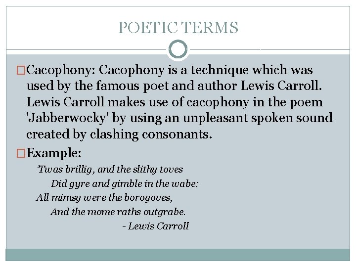 POETIC TERMS �Cacophony: Cacophony is a technique which was used by the famous poet