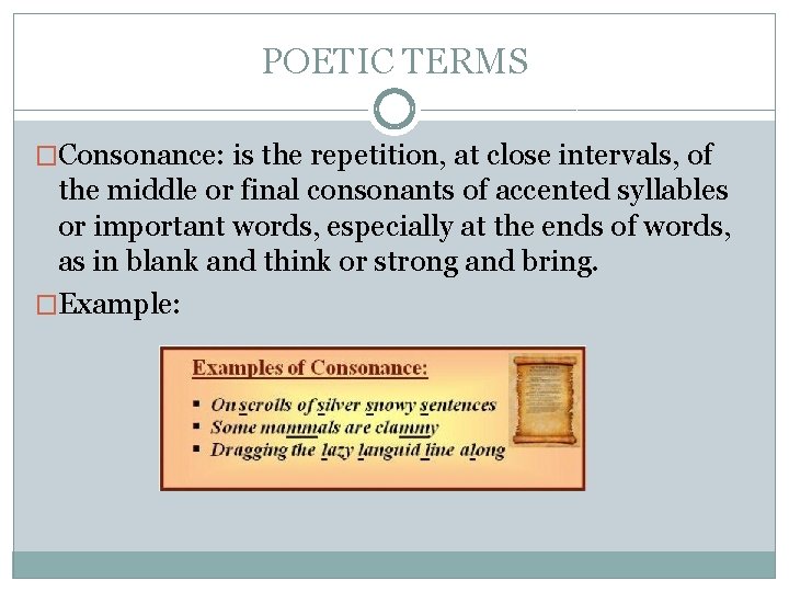 POETIC TERMS �Consonance: is the repetition, at close intervals, of the middle or final